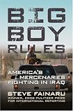 Big Boy Rules: In the Company of America's Mercenaries Fighting in Iraq