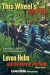 This Wheel's on Fire: Levon Helm and...