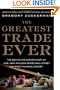 The Greatest Trade Ever: The Behind-the-Scenes Story of How John Paulson Defied Wall Street and Made Financial History