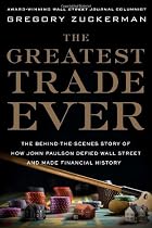 The Greatest Trade Ever: The Behind-the-Scenes Story of How John Paulson Defied Wall Street and Made Financial History
