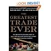The Greatest Trade Ever: The Behind-the-Scenes Story of How John Paulson Defied Wall Street and Made Financial History