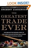 The Greatest Trade Ever: The Behind-The-Scenes Story of How John Paulson Defied Wall Street and Made Financial History