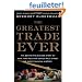The Greatest Trade Ever: The Behind-the-scenes Story of How John Paulson Defied Wall Street and Made Financial History