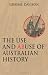The Use and Abuse of Australian History