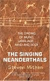 The Singing Neanderthals: The Origins of Music, Language, Mind and Body
