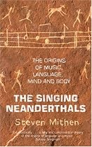 The Singing Neanderthals: The Origins of Music, Language, Mind and Body