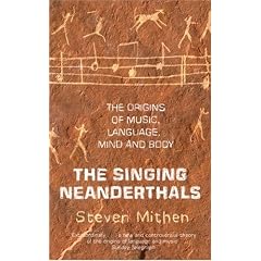 The Singing Neanderthals: The Origins of Music, Language, Mind and Body