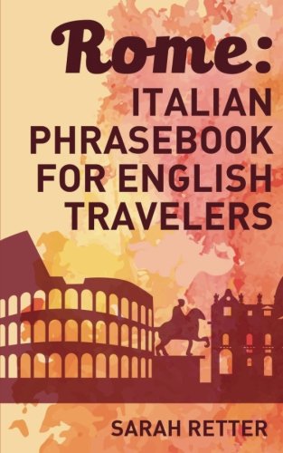 rome italian phrasebook for english travelers the most frequent phrases you need to get around when traveling