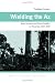 Wielding the Ax: State Forestry and Social Conflict in Tanzania, 1820-2000 (Ecology & History) by Thaddeus Sunseri