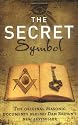 The Secret Symbol: The Original Masonic Documents Behind Dan Brown's Latest Bestseller