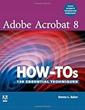 Adobe Acrobat 8 How-Tos: 125 Essential Techniques