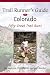 Trail Runner's Guide to Colorado: 50 Great Trail Runs Trail Runner's Guide to Colorado: 50 Great Trail Runs