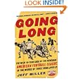 Going Long : The Wild Ten Year Saga of the Renegade American Football League in the Words of Those Who Lived It by Jeff Miller