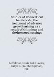 Produkt-Bild: Studies of Connecticut hardwoods; the treatment of advance growth arising as a result of thinnings and shelterwood cuttings