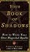 Your Book Of Shadows: How to Write Your Own Magickal Spells