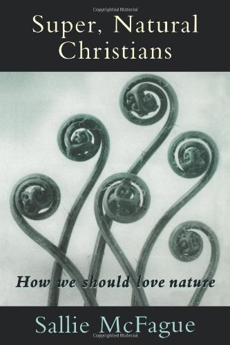Super, Natural Christians: How We Should Love Nature