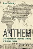 Download Anthem: Social Movements and the Sound of Solidarity in the
African Diaspora