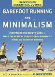 Runner s World Essential Guides: Barefoot Running and Minimalism: Everything You Need to Know to Make the Healthy Transition to Minimalism and Barefoot Running