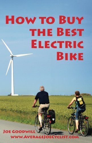 How to Buy the Best Electric Bike - Black and White version: An Average Joe Cyclist Guide by Goodwill, Joe (2015) Paperback