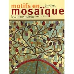 Motifs en mosa�que : Des techniques expliqu�es �tape par �tape, 19 splendides r�alisations