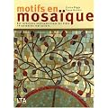 Motifs en mosa�que : Des techniques expliqu�es �tape par �tape, 19 splendides r�alisations