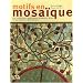 Motifs en mosa�que : Des techniques expliqu�es �tape par �tape, 19 splendides r�alisations