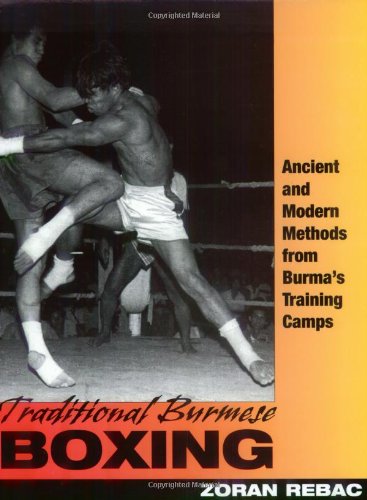Traditional Burmese Boxing: Ancient and Modern Methods from Burma's Training Camp
