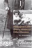 Holocaust Girls: History, Memory, and Other Obsessions