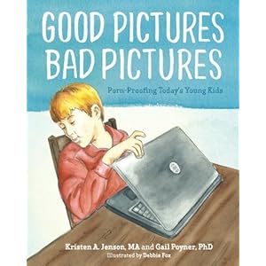 Good Pictures Bad Pictures: Porn-Proofing Today's Young Kids