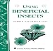 Using Beneficial Insects: Storey's Country Wisdom Bulletin A-127 Using Beneficial Insects: Storey's Country Wisdom Bulletin A-127