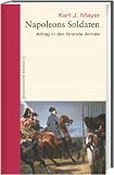 Napoleons Soldaten. Alltag in der Grande Arm�e. Geschichte erz�hlt: Bd 12 - Karl J. Mayer