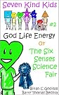 God Life Energy or The Six Senses Science Fair (Seven Kind Kids)