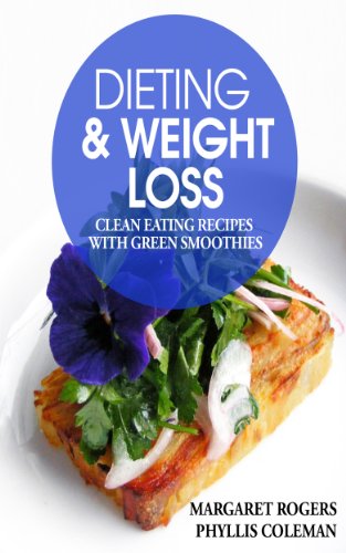 Dieting and Weight Loss: Clean Eating Recipes with Green Smoothies