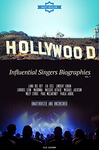 Hollywood: Influential Singers Biographies Vol.7: (LANA DEL REY,LIA ICES,LINDSAY LOHAN,LOURDES LEON,MADONNA,MASSIVE ATTACK,MICHAEL JACKSON,MILEY CYRUS,PAUL MCCARTNEY,PAULA ABDUL)