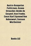 Austro-Hungarian Politicians Austro-Hungarian Politicians: Benno Straucher, Alcide de Gasperi, Ivan Franko, Count Karl Benno Straucher, Alcide de Gasp-