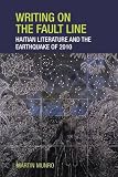 Writing on the fault line : Haitian literature and the earthquake of 2010
