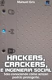 Hackers, Crackers, e ingeniería social (Spanish Edition) @ CyberWar: Si Vis Pacem, Para Bellum