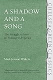 A Shadow and A Song: The Struggle to Save Endangered Species (Chelsea Green Classics)