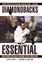 Diamondbacks Essential: Everything You Need to Know to Be a Real Fan! (Essential) Diamondbacks Essential: Everything You Need to Know to Be a Real Fan! (Essential)