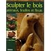 Sculpter le Bois : Animaux, feuilles et fleurs