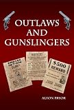 Outlaws and Gunslingers: Tales of the Wests Most Notorious Outlaws