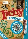 Itchy London: A City and Entertainment Guide to London (Insiders Guide) 10th Birthday Editon: A City and Entertainment Guide to London: Insiders Guide