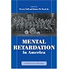 Mental Retardation in America: A Historical Reader (History of Disability)