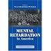 Mental Retardation in America: A Historical Reader (The History of Disability)