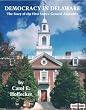 Democracy in Delaware: The Story of the First State's General Assembly