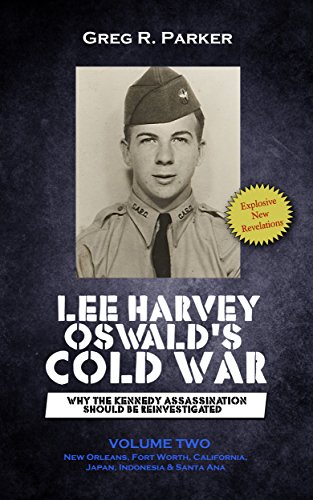 Lee Harvey Oswald's Cold War: Why the Kennedy Assassination Should Be Reinvestigated Volume 2