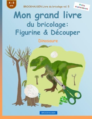 BROCKHAUSEN Livre du bricolage vol. 5 - Mon grand livre du bricolage: Figurine & Découper: Dinosaure (Petits explorateurs) (Volume 5) (French Edition)