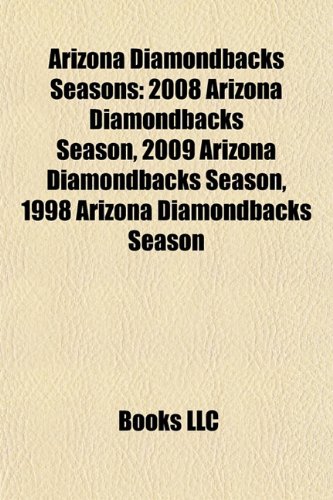 Arizona Diamondbacks Seasons: 2008 Arizona Diamondbacks Season, 2009 Arizona Diamondbacks Season, 1998 Arizona Diamondbacks Season