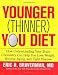 The Younger (Thinner) You Diet: How Understanding Your Brain Chemistry Can Help You Lose Weight, Reverse Aging, and Fight Disease