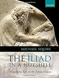The Iliad in a nutshell : visualizing epic on the Tabulae Iliacae